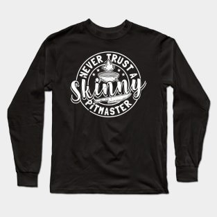 Never Trust A Skinny Pitmaster Long Sleeve T-Shirt